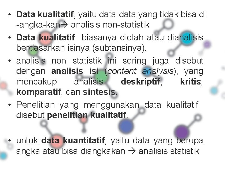  • Data kualitatif, yaitu data-data yang tidak bisa di -angka-kan analisis non-statistik •