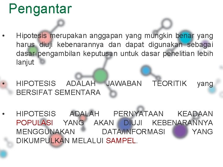 Pengantar • Hipotesis merupakan anggapan yang mungkin benar yang harus diuji kebenarannya dan dapat