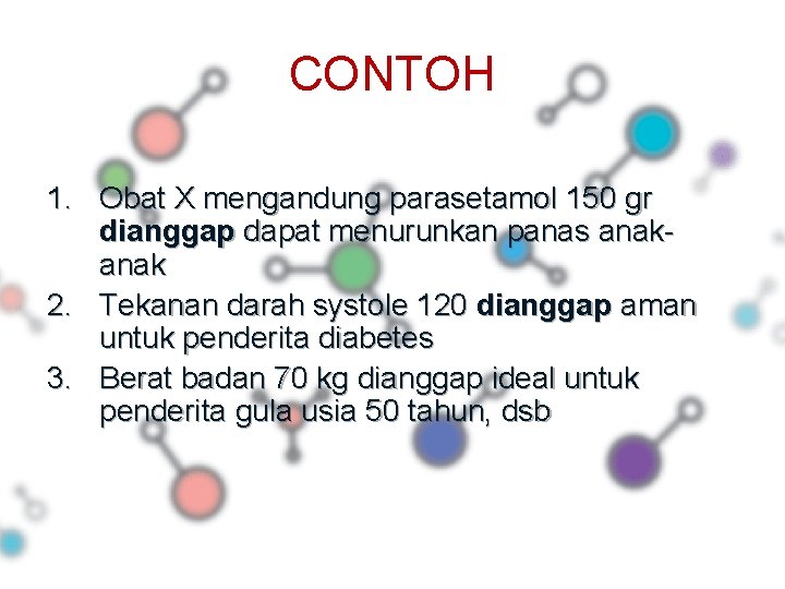 CONTOH 1. Obat X mengandung parasetamol 150 gr dianggap dapat menurunkan panas anak 2.