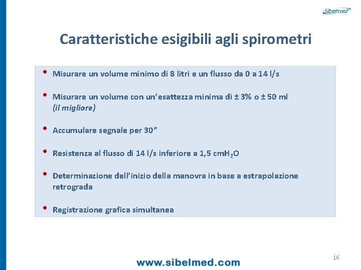 Caratteristiche esigibili agli spirometri • Misurare un volume minimo di 8 litri e un