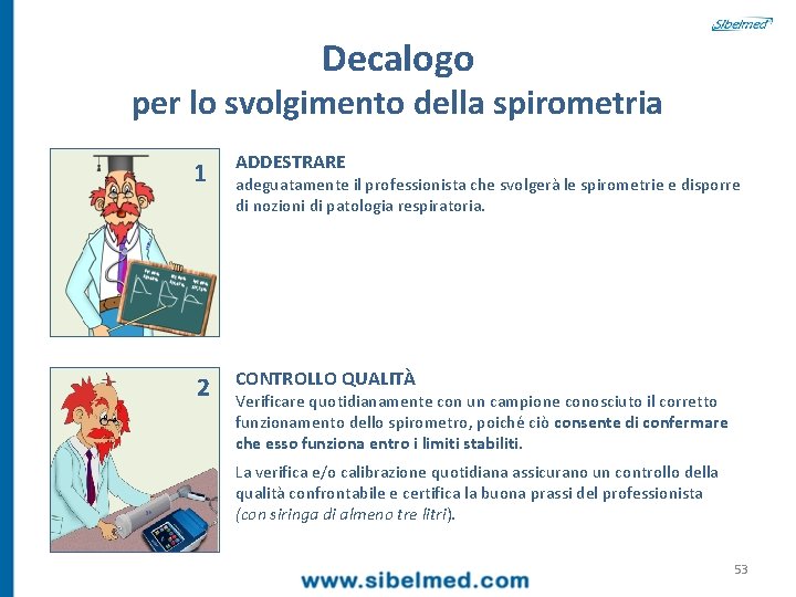 Decalogo per lo svolgimento della spirometria 1 ADDESTRARE 2 CONTROLLO QUALITÀ adeguatamente il professionista