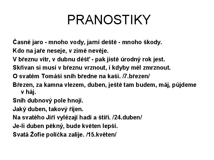 PRANOSTIKY Časné jaro - mnoho vody, jarní deště - mnoho škody. Kdo na jaře