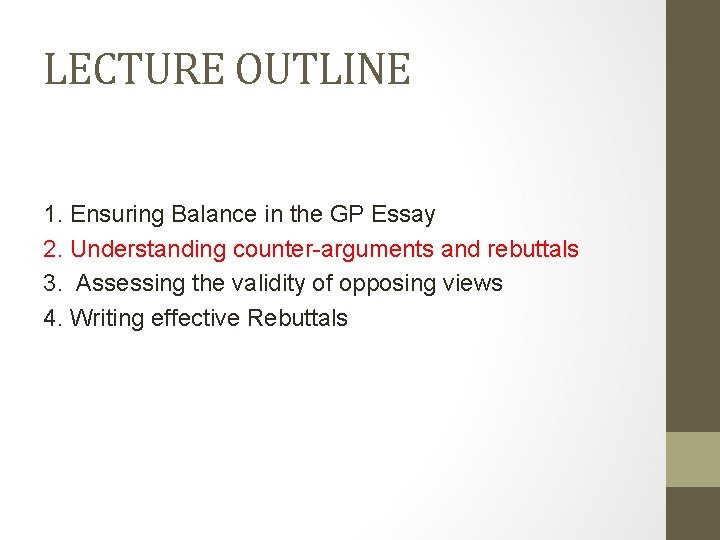 LECTURE OUTLINE 1. Ensuring Balance in the GP Essay 2. Understanding counter-arguments and rebuttals