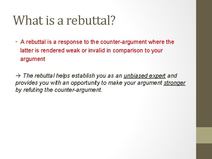 What is a rebuttal? • A rebuttal is a response to the counter-argument where