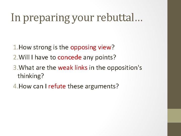 In preparing your rebuttal… 1. How strong is the opposing view? 2. Will I