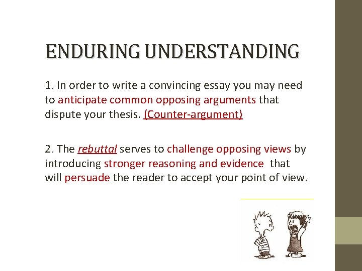 ENDURING UNDERSTANDING 1. In order to write a convincing essay you may need to
