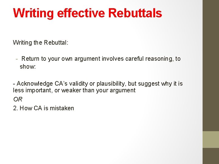 Writing effective Rebuttals Writing the Rebuttal: - Return to your own argument involves careful