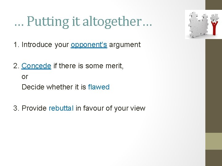 … Putting it altogether… 1. Introduce your opponent’s argument 2. Concede if there is