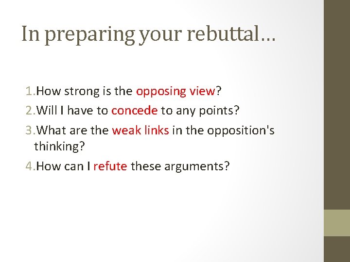 In preparing your rebuttal… 1. How strong is the opposing view? 2. Will I