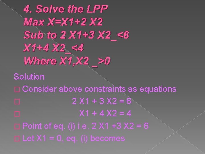 4. Solve the LPP Max X=X 1+2 X 2 Sub to 2 X 1+3