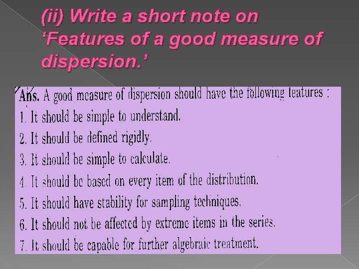 (ii) Write a short note on ‘Features of a good measure of dispersion. ’