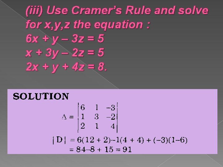 (iii) Use Cramer’s Rule and solve for x, y, z the equation : 6