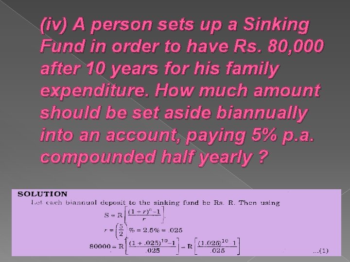 (iv) A person sets up a Sinking Fund in order to have Rs. 80,