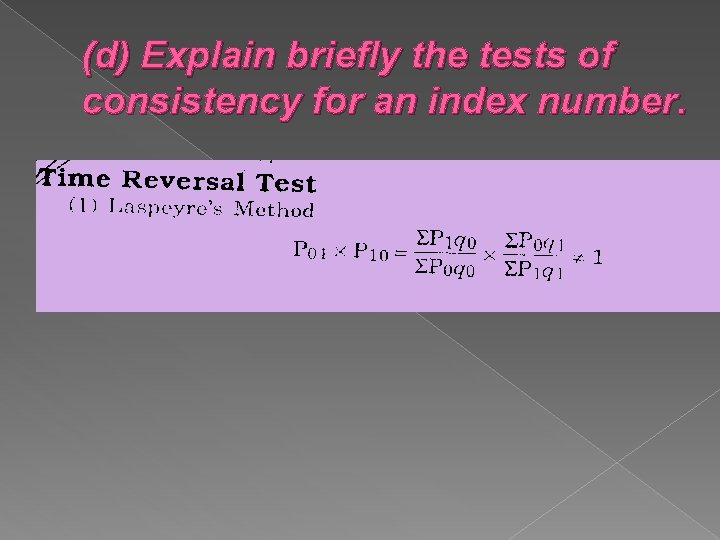 (d) Explain briefly the tests of consistency for an index number. 