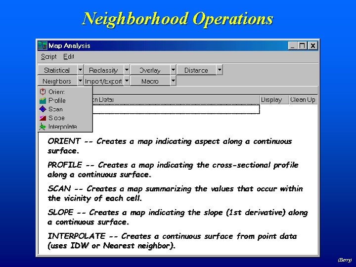Neighborhood Operations ORIENT -- Creates a map indicating aspect along a continuous surface. PROFILE