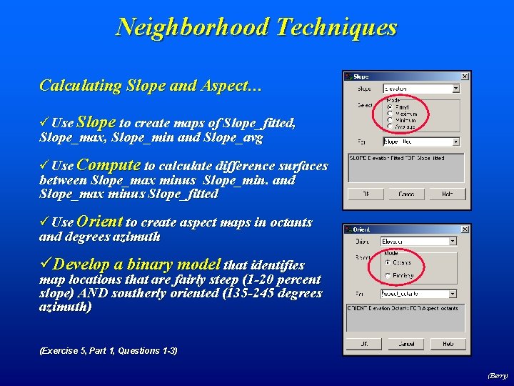 Neighborhood Techniques Calculating Slope and Aspect… üUse Slope to create maps of Slope_fitted, Slope_max,