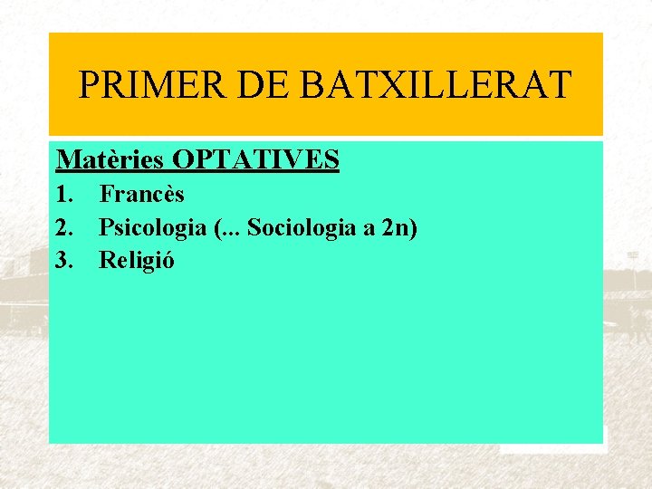 PRIMER DE BATXILLERAT Matèries OPTATIVES 1. Francès 2. Psicologia (. . . Sociologia a