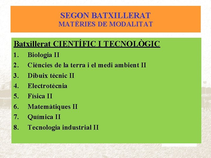 SEGON BATXILLERAT MATÈRIES DE MODALITAT Batxillerat CIENTÍFIC I TECNOLÒGIC 1. 2. 3. 4. 5.