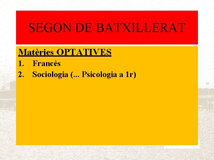 SEGON DE BATXILLERAT Matèries OPTATIVES 1. Francès 2. Sociologia (. . . Psicologia a
