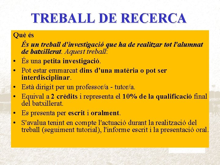 TREBALL DE RECERCA Què és És un treball d'investigació que ha de realitzar tot