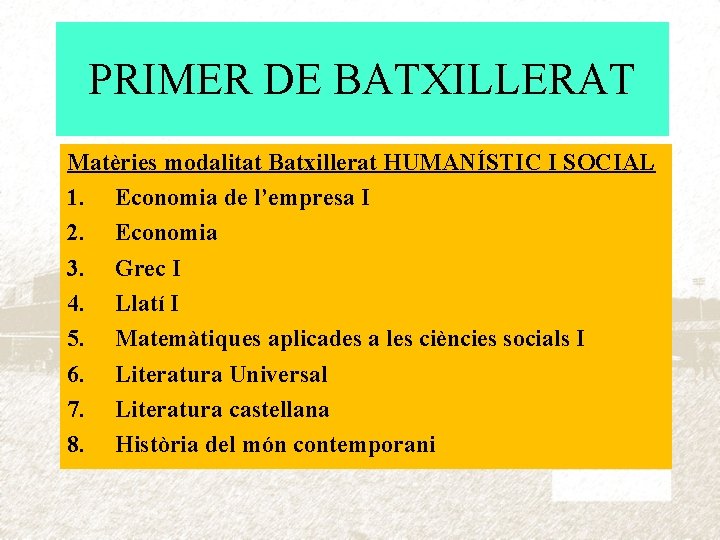 PRIMER DE BATXILLERAT Matèries modalitat Batxillerat HUMANÍSTIC I SOCIAL 1. Economia de l’empresa I