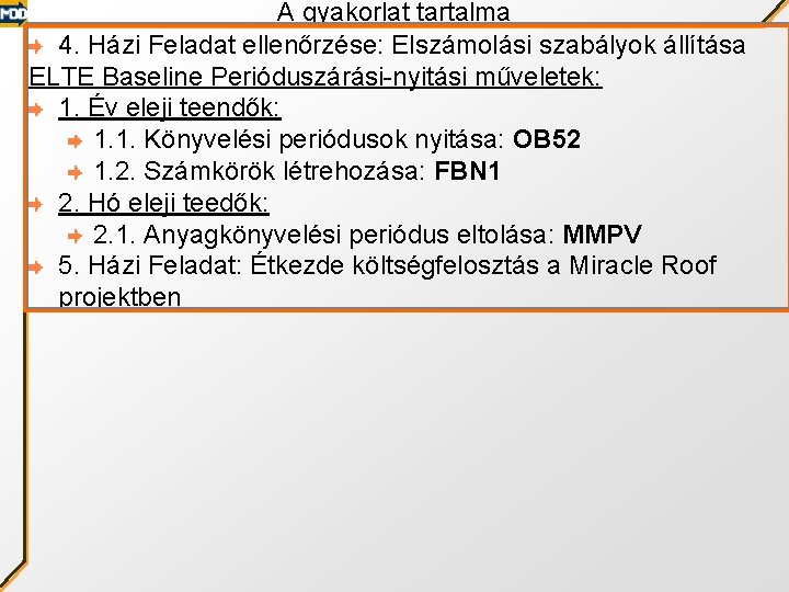 A gyakorlat tartalma 4. Házi Feladat ellenőrzése: Elszámolási szabályok állítása ELTE Baseline Perióduszárási-nyitási műveletek: