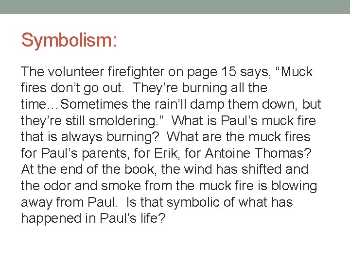 Symbolism: The volunteer firefighter on page 15 says, “Muck fires don’t go out. They’re