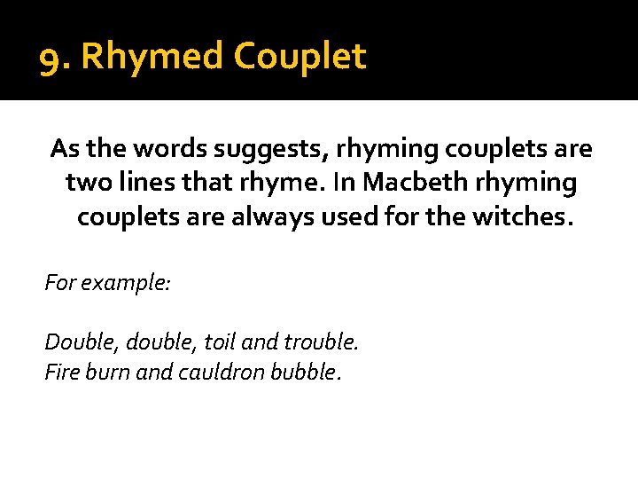 9. Rhymed Couplet As the words suggests, rhyming couplets are two lines that rhyme.