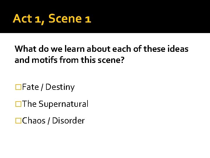 Act 1, Scene 1 What do we learn about each of these ideas and