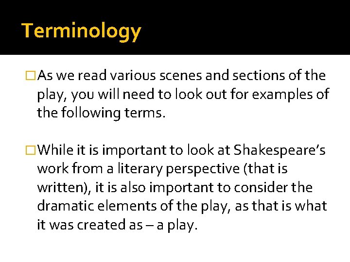 Terminology �As we read various scenes and sections of the play, you will need