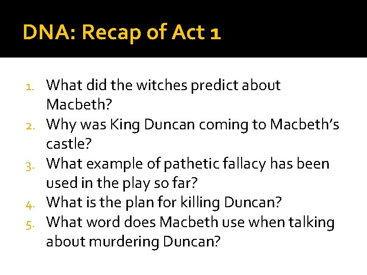 DNA: Recap of Act 1 1. 2. 3. 4. 5. What did the witches