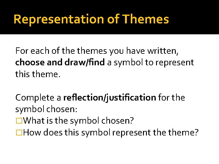 Representation of Themes For each of themes you have written, choose and draw/find a