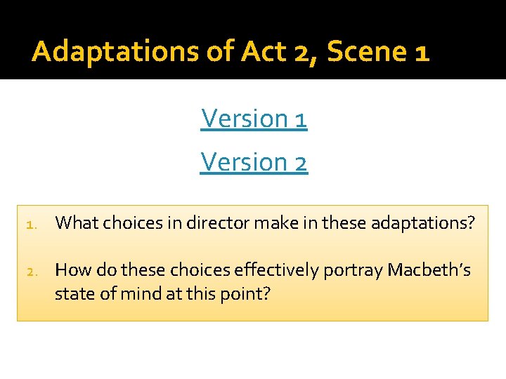 Adaptations of Act 2, Scene 1 Version 2 1. What choices in director make
