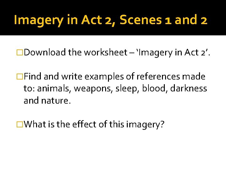 Imagery in Act 2, Scenes 1 and 2 �Download the worksheet – ‘Imagery in