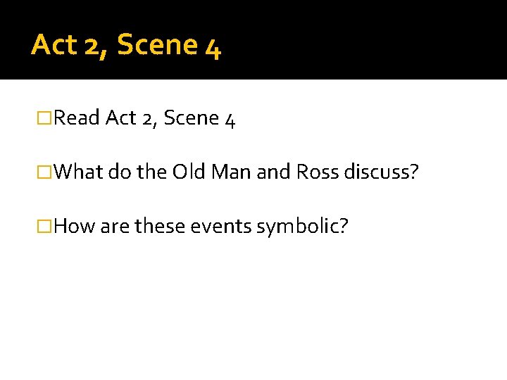 Act 2, Scene 4 �Read Act 2, Scene 4 �What do the Old Man