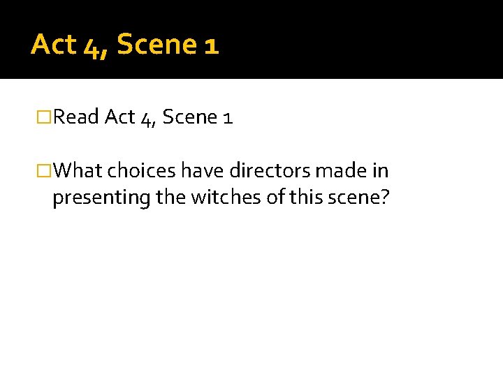Act 4, Scene 1 �Read Act 4, Scene 1 �What choices have directors made