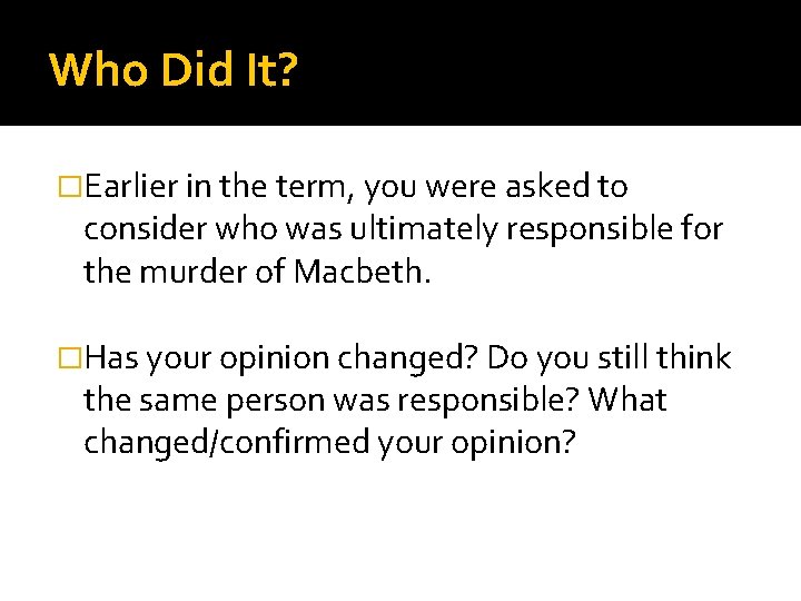 Who Did It? �Earlier in the term, you were asked to consider who was