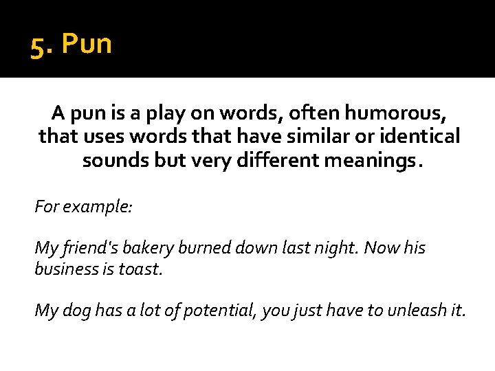 5. Pun A pun is a play on words, often humorous, that uses words