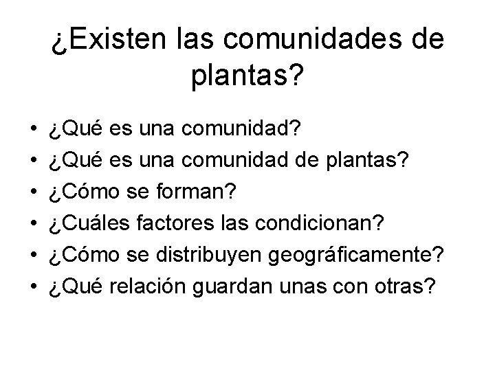 ¿Existen las comunidades de plantas? • • • ¿Qué es una comunidad? ¿Qué es