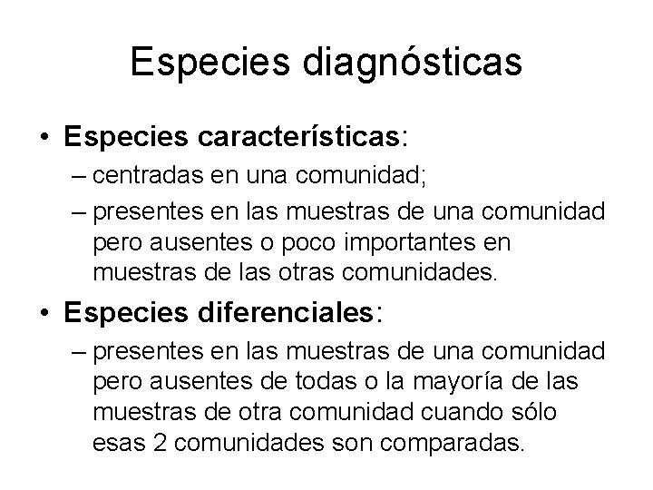 Especies diagnósticas • Especies características: – centradas en una comunidad; – presentes en las