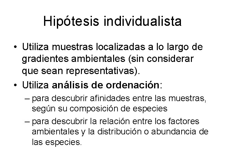 Hipótesis individualista • Utiliza muestras localizadas a lo largo de gradientes ambientales (sin considerar