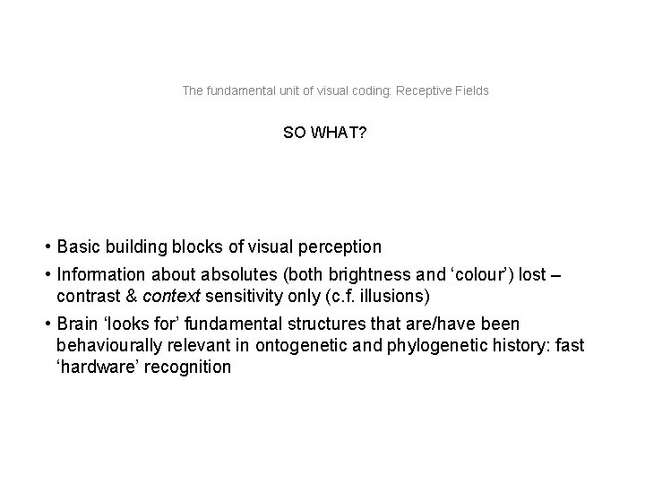 The fundamental unit of visual coding: Receptive Fields SO WHAT? • Basic building blocks