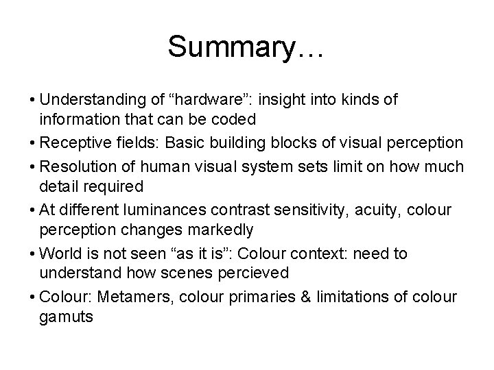 Summary… • Understanding of “hardware”: insight into kinds of information that can be coded
