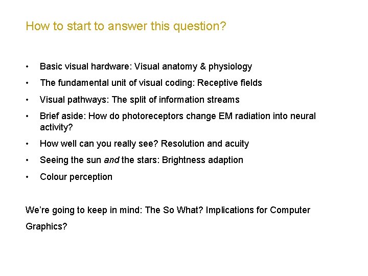 How to start to answer this question? • Basic visual hardware: Visual anatomy &