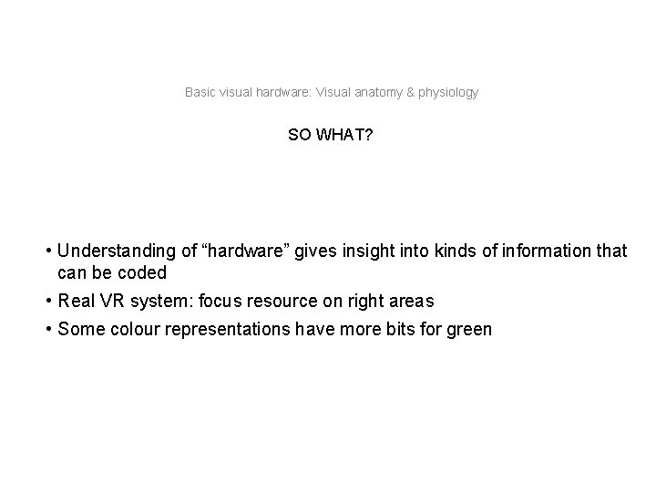 Basic visual hardware: Visual anatomy & physiology SO WHAT? • Understanding of “hardware” gives
