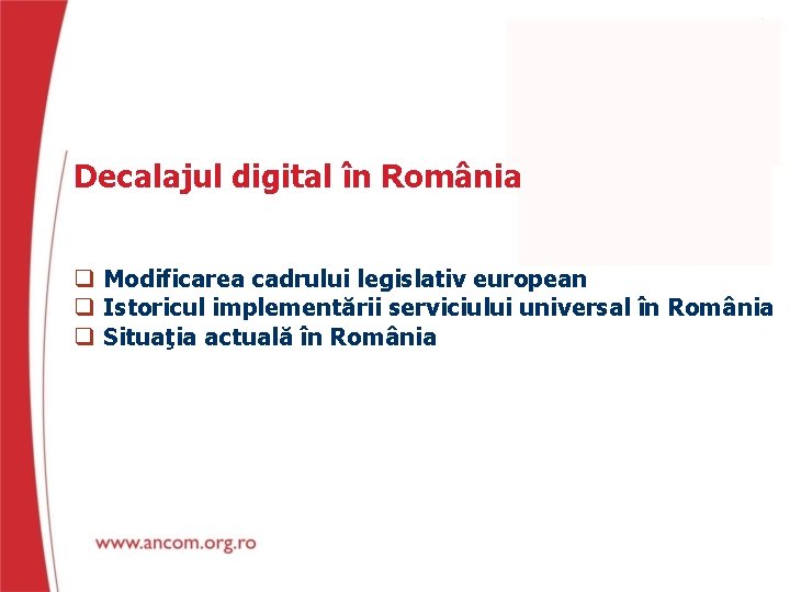 Decalajul digital în România Modificarea cadrului legislativ european Istoricul implementării serviciului universal în România