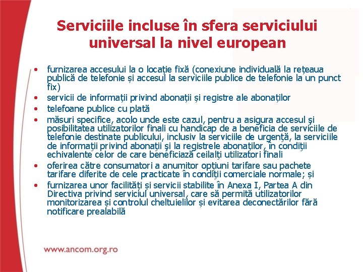 Serviciile incluse în sfera serviciului universal la nivel european • furnizarea accesului la o