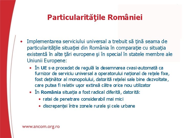 Particularităţile României • Implementarea serviciului universal a trebuit să ţină seama de particularităţile situaţiei