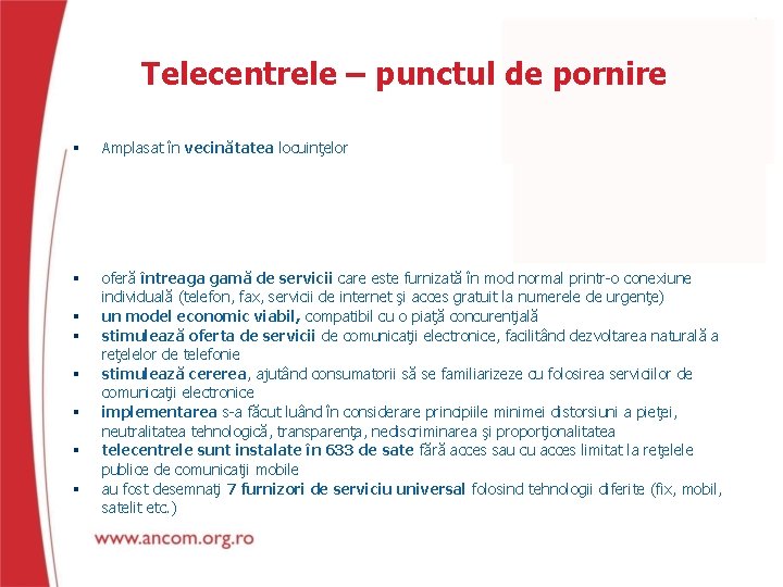 Telecentrele – punctul de pornire Amplasat în vecinătatea locuinţelor oferă întreaga gamă de servicii