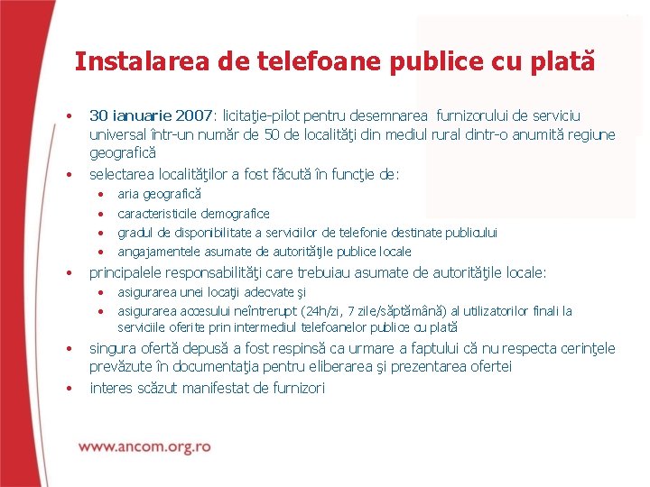 Instalarea de telefoane publice cu plată • 30 ianuarie 2007: licitaţie-pilot pentru desemnarea furnizorului